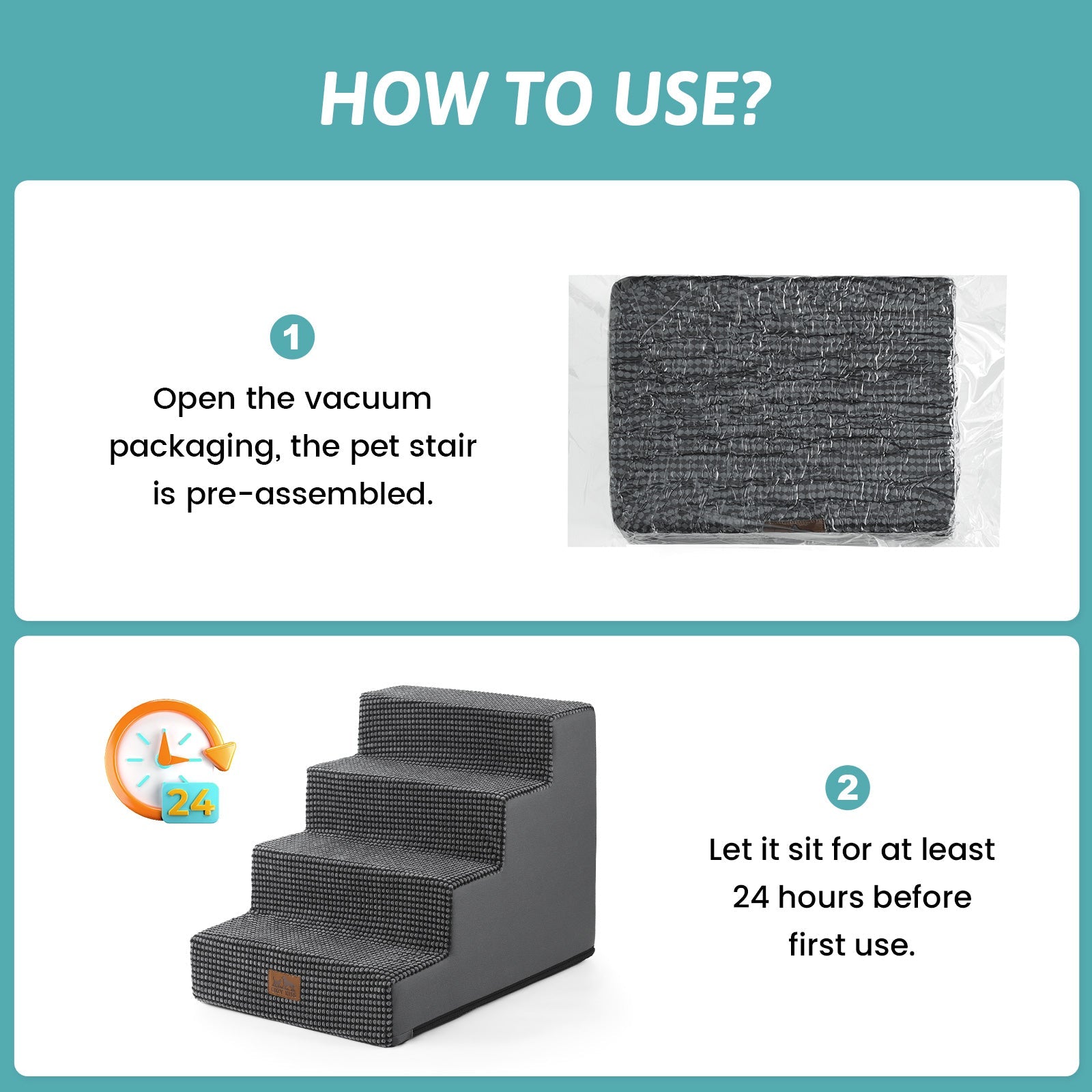 Open the vacuum packaging and let the Cozy Bliss foam pet stairs sit for at least 24 hours before first use. #color_Grey